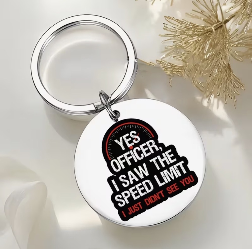 3/$25 Yes Officer, I Saw the Speed Limit... I Just Didn't See You Keychain NEW